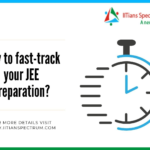 How to fast-track your JEE preparation (Expert Guide)?